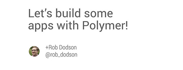Let’s build some apps with Polymer!