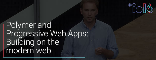 Polymer and Progressive Web Apps: Building on the modern web
